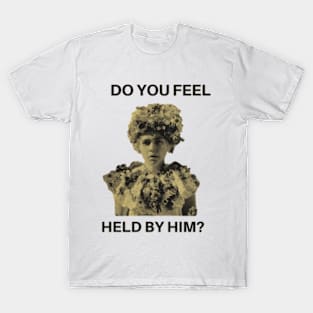 do you feel held by him? -midsommar movie T-Shirt